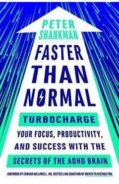 Faster Than Normal: Turbocharge Your Focus, Productivity, and Success with the Secrets of the ADHD Brain - Peter Shankman