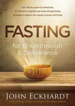 Fasting for Breakthrough and Deliverance, Paperback/John Eckhardt