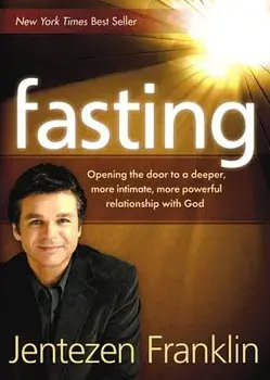 Fasting: Opening the Door to a Deeper, More Intimate, More Powerful Relationship with God, Paperback/Jentezen Franklin