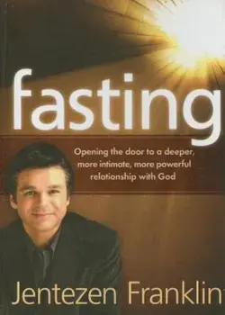 Fasting: Opening the Door to a Deeper, More Intimate, More Powerful Relationship with God, Hardcover/Jentezen Franklin