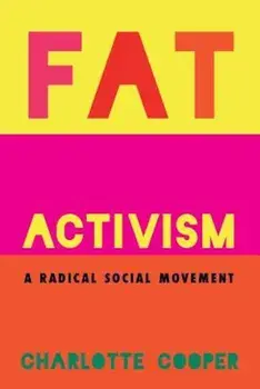 Fat Activism: A Radical Social Movement, Paperback/Charlotte Cooper
