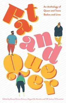 Fat and Queer: An Anthology of Queer and Trans Bodies and Lives, Paperback/Miguel M. Morales