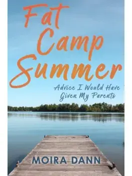 Fat Camp Summer. A memoir with advice I wish I could have given my parents, Paperback/Moira Dann
