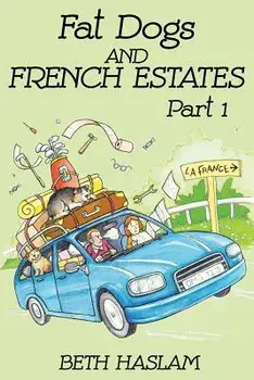 Fat Dogs and French Estates, Part 1, Paperback/Beth Haslam