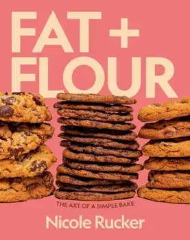 Fat + Flour. The Art of a Simple Bake, Hardback/Nicole Rucker