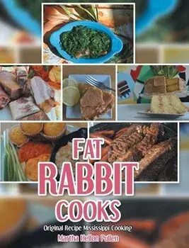 Fat Rabbit Cooks: Original Recipe Mississippi Cooking, Hardcover/Martha Hellon Pullen