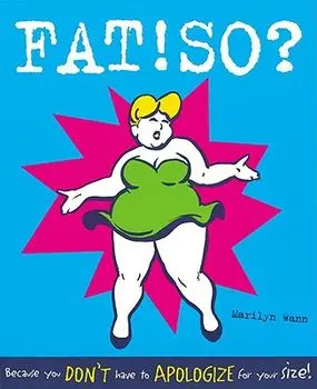 Fat! So?: Because You Don't Have to Apologize for Your Size, Paperback/Marilyn Wann