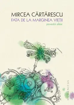 Fata de la marginea vietii. Povestiri alese/Mircea Cartarescu