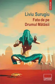 Fata de pe Drumul Matasii/Liviu Surugiu