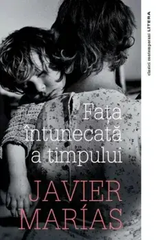 Fata intunecata a timpului/Javier Marias