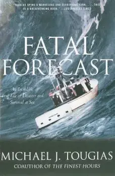 Fatal Forecast: An Incredible True Tale of Disaster and Survival at Sea, Paperback/Michael J. Tougias