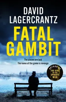Fatal Gambit. By the author of THE GIRL IN THE SPIDER'S WEB, Hardback/David Lagercrantz