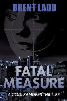 Fatal Measure. A Codi Sanders Thriller, Paperback/Brent Ladd