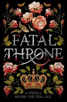 Fatal Throne: The Wives of Henry VIII Tell All, Paperback/M. T. Anderson