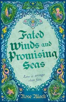 Fated Winds and Promising Seas. A tender-hearted tale of forging fates, fantastic creatures, and found family, Paperback/Rose Black