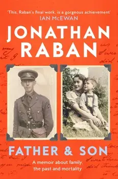 Father and Son. A memoir about family, the past and mortality, Paperback/Jonathan Raban