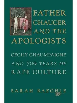 Father Chaucer and the Apologists. Cecily Chaumpaigne and 700 Years of Rape Culture, Hardback/Sarah (Ole Miss) Baechle