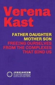 Father-Daughter, Mother-Son: Freeing Ourselves from the Complexes That Bind Us, Paperback/Verena Kast
