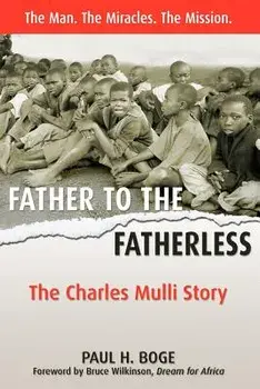 Father to the Fatherless: The Charles Mulli Story, Paperback/Paul H. Boge