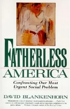 Fatherless America: Confronting Our Most Urgent Social Problem - David Blankenhorn
