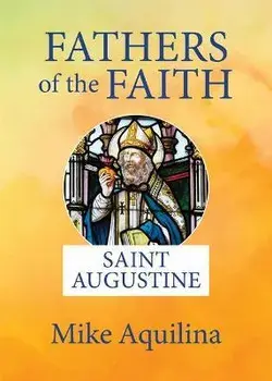 Fathers of the Faith: Saint Augustine, Paperback/Mike Aquilina