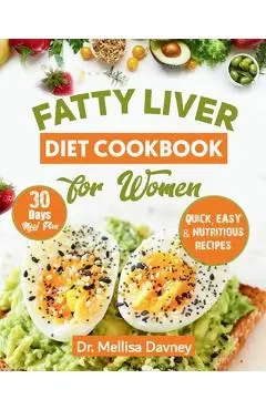 fatty liver diet cookbook for women: The Detox Cleanse Diet for Women: Simple, Effective, Nourishing Recipes to Revitalize your Liver and Lose Weight, - Mellisa Davney