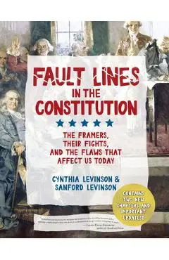 Fault Lines in the Constitution (Third Edition): The Framers, Their Fights, and the Flaws That Affect Us Today - Cynthia Levinson