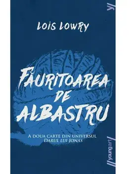Fauritoarea de albastru. A doua carte din universul Darul lui Jonas/Lois Lowry