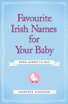 Favourite Irish Names for Your Baby, Paperback/Laurence Flanagan