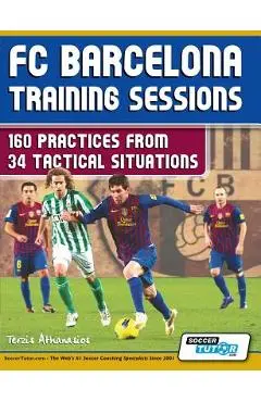 FC Barcelona Training Sessions: 160 Practices from 34 Tactical Situations - Athanasios Terzis