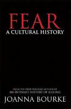 Fear: A Cultural History, Paperback/Joanna Bourke