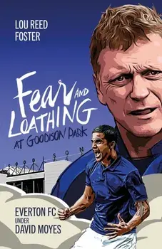 Fear and Loathing at Goodison Park. Everton Under David Moyes, Hardback/***