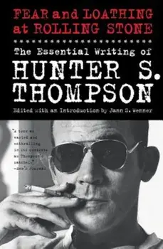 Fear and Loathing at Rolling Stone: The Essential Writing of Hunter S. Thompson, Paperback/Hunter S. Thompson