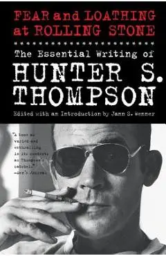 Fear and Loathing at Rolling Stone: The Essential Writing of Hunter S. Thompson - Hunter S. Thompson