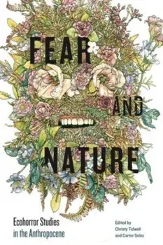 Fear and Nature. Ecohorror Studies in the Anthropocene, Paperback/***