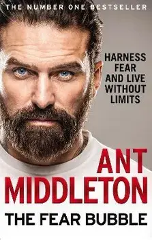 Fear Bubble. Harness Fear and Live without Limits, Paperback/Ant Middleton