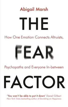 Fear Factor. How One Emotion Connects Altruists, Psychopaths and Everyone In-Between, Paperback/Abigail Marsh