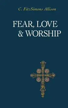 Fear, Love, and Worship, Paperback/C. Fitzsimons Allison