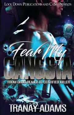 Fear My Gangsta: From Drug Dealer to Certified Killer - Tranay Adams