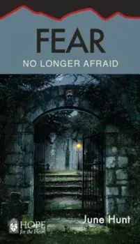 Fear: No Longer Afraid, Paperback/June Hunt