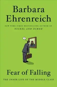 Fear of Falling: The Inner Life of the Middle Class, Paperback/Barbara Ehrenreich