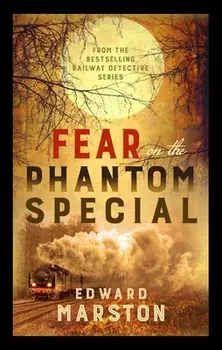 Fear on the Phantom Special. Dark deeds for the Railway Detective to investigate, Paperback/Edward Marston