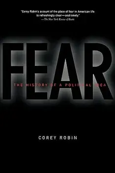 Fear: The History of a Political Idea, Paperback/Corey Robin
