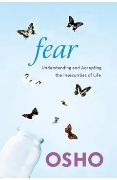 Fear: Understanding and Accepting the Insecurities of Life - Osho
