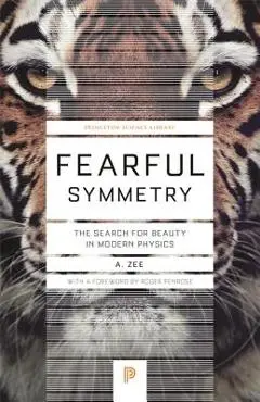 Fearful Symmetry: The Search for Beauty in Modern Physics - A. Zee
