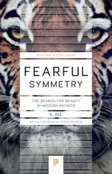 Fearful Symmetry: The Search for Beauty in Modern Physics, Paperback/A. Zee