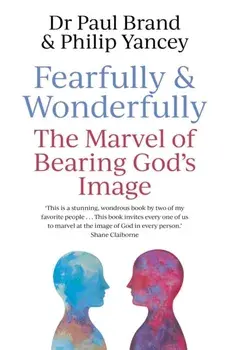 Fearfully and Wonderfully. The marvel of bearing God's image, Paperback/Dr Paul Brand