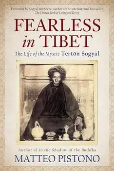 Fearless in Tibet: The Life of the Mystic Terton Sogyal, Paperback/Matteo Pistono