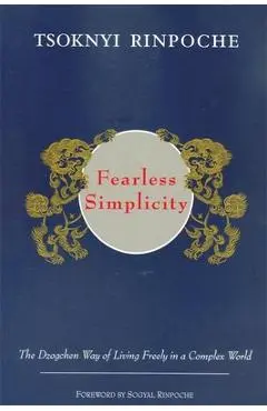 Fearless Simplicity: The Dzogchen Way of Living Freely in a Complex World - Erik Pema Kunsang