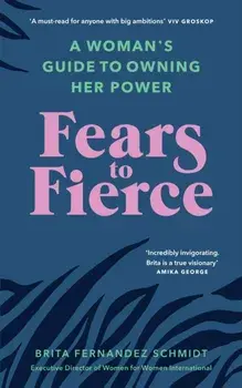 Fears to Fierce. A Woman's Guide to Owning Her Power, Paperback/Brita Fernandez Schmidt